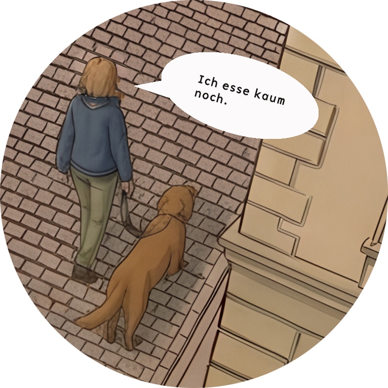 Eine Person mit blondem Bob-Haarschnitt geht mit einem braunen Hund auf einer Kopfsteinpflasterstraße spazieren und sagt: „Ich esse kaum noch.“ Die Sprechblase ist auf Deutsch.